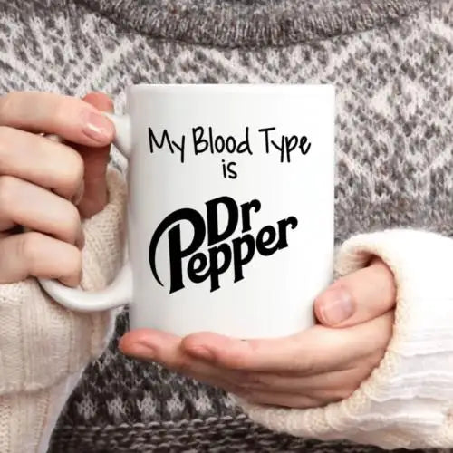 "My Blood Type is Dr Pepper" cup